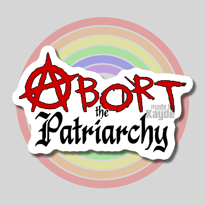 Abort the Patriarchy Sticker