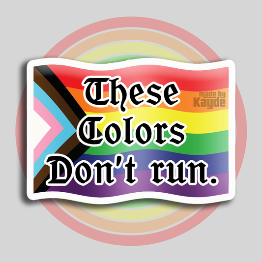 These Colors Don't Run Progress Pride Sticker